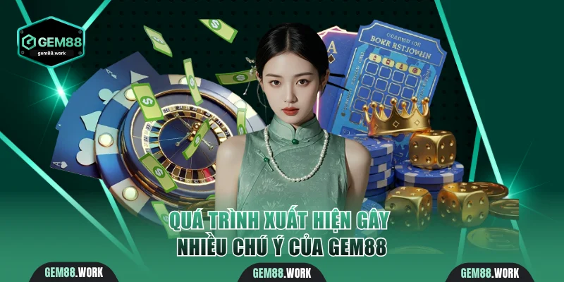Quá trình xuất hiện nhà cái Gem88