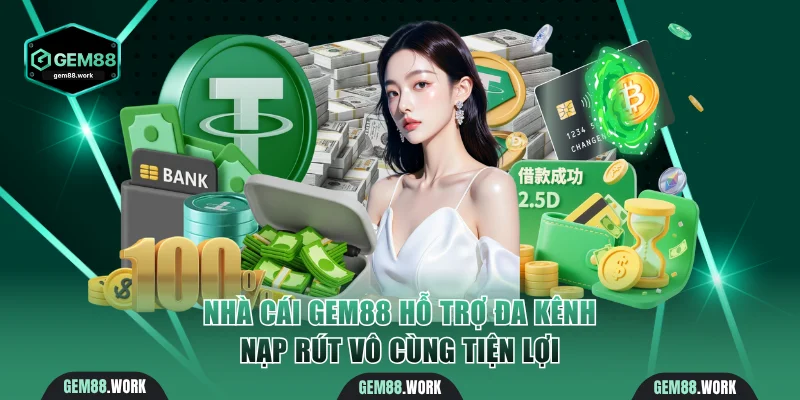 Nhà cái Gem88 hỗ trợ đa kênh nạp rút vô cùng tiện lợi