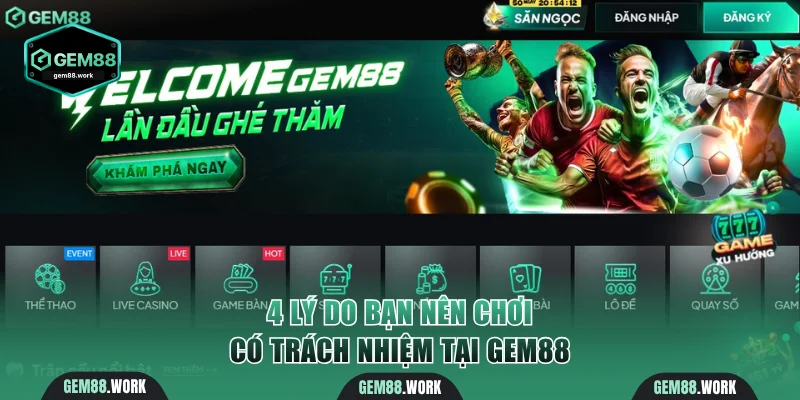 4 lý do bạn nên chơi có trách nhiệm tại Gem88