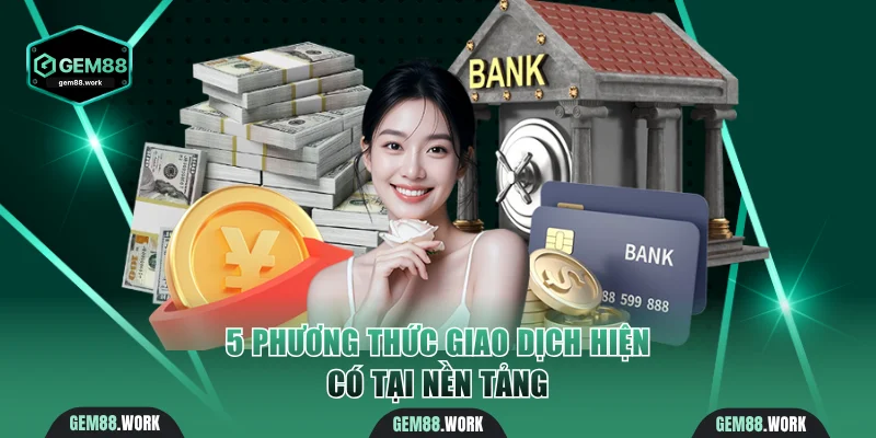 5 phương thức giao dịch hiện có tại nền tảng