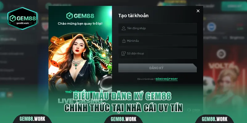 Biểu mẫu đăng ký Gem88 chính thức tại nhà cái