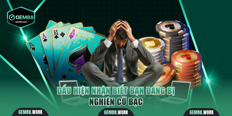 Cách nhận biết khách hàng đang nghiện cờ bạc