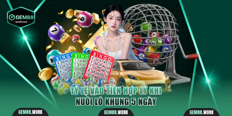 Cách nuôi lô khung 5 ngày với tỷ lệ vào tiền cụ thể