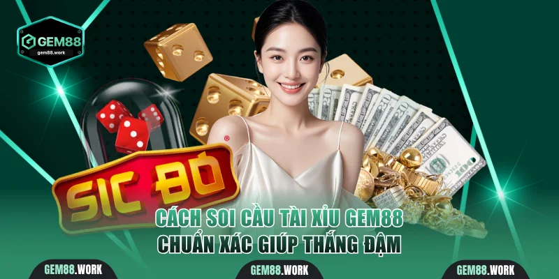Cách soi cầu Tài Xỉu Gem88