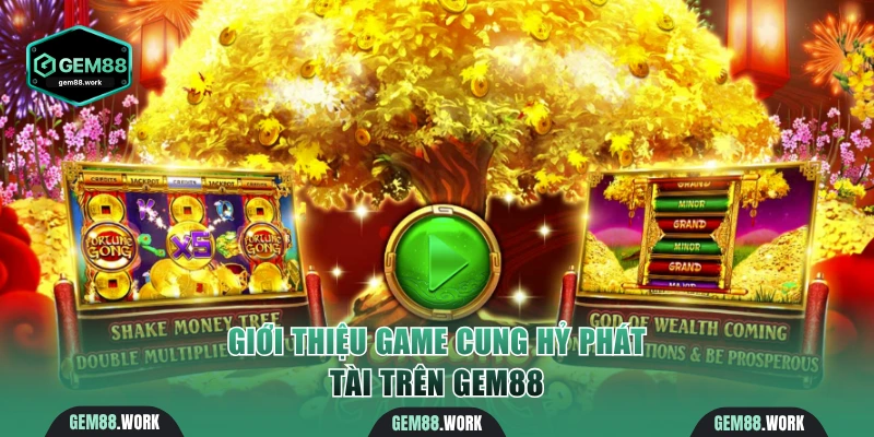 Giới thiệu game Cung Hỷ Phát Tài trên Gem88