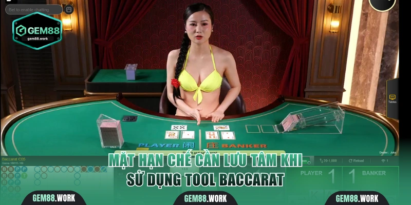 Hạn chế cần cân nhắc khi dùng tool Baccarat