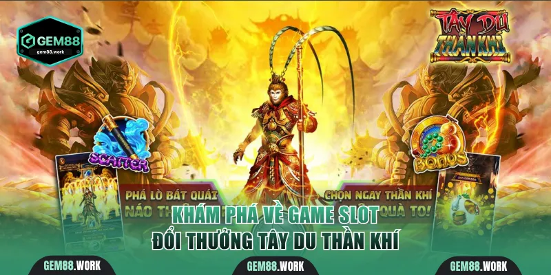 Khám phá về game slot đổi thưởng Tây Du Thần Khí