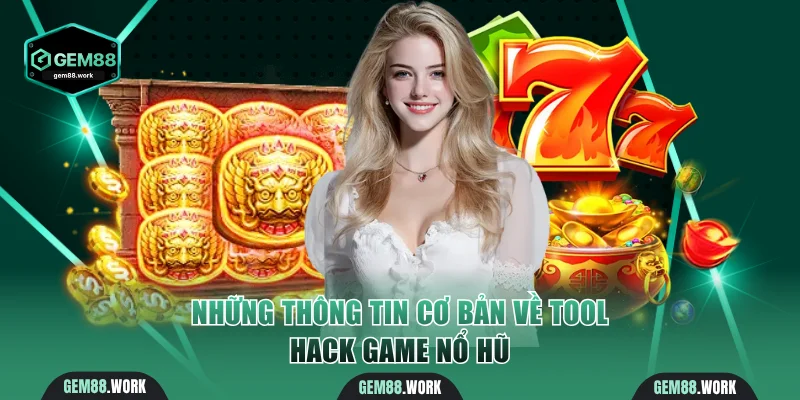 Những thông tin cơ bản về tool hack game nổ hũ