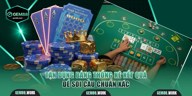 Tận dụng bảng thống kê kết quả để soi cầu chuẩn xác