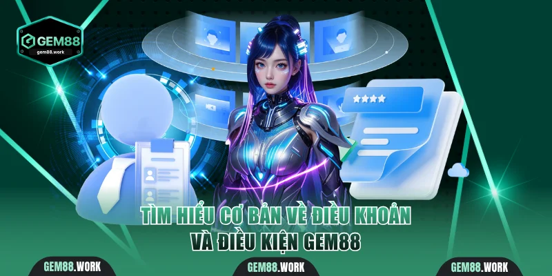 Tìm hiểu cơ bản về điều khoản và điều kiện Gem88