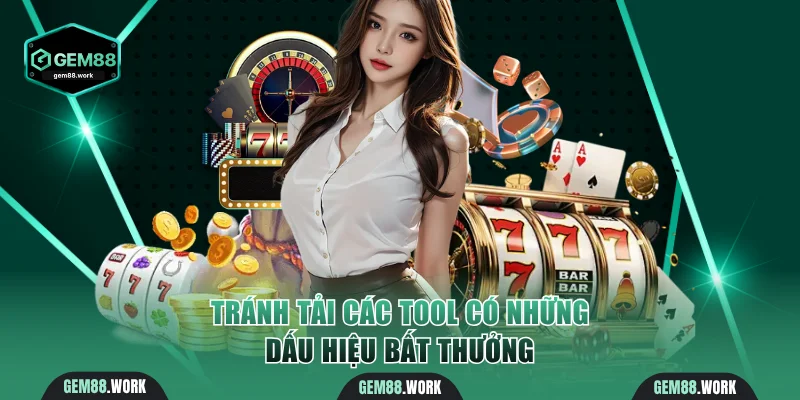 Tránh tải các tool có những dấu hiệu bất thưởng